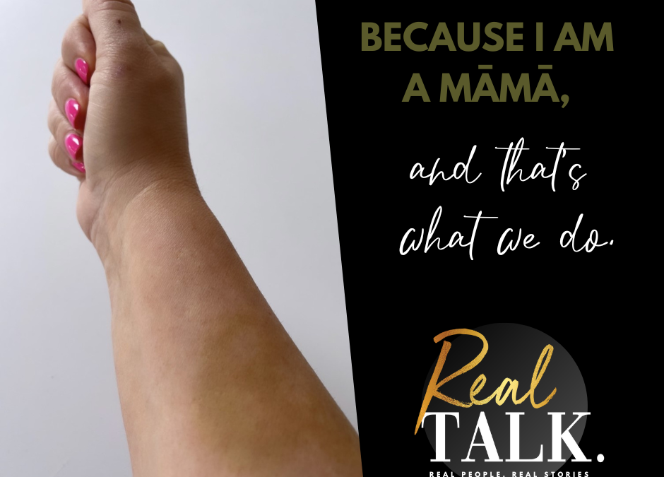 Because I am a Māmā, and that’s what we do.
